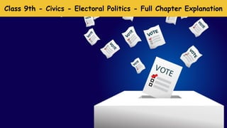 Class 9th - Civics - Electoral Politics - Full Chapter Explanation
 