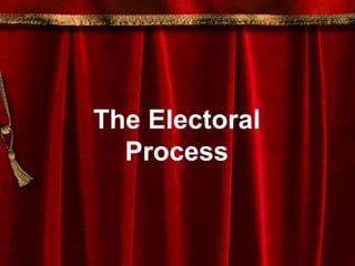 The Electoral
Process
 