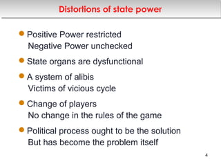 Distortions of state powerDistortions of state power
Positive Power restricted
Negative Power unchecked
State organs are dysfunctional
A system of alibis
Victims of vicious cycle
Change of players
No change in the rules of the game
Political process ought to be the solution
But has become the problem itself
4
 