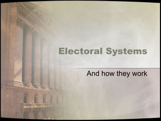 Electoral Systems And how they work 