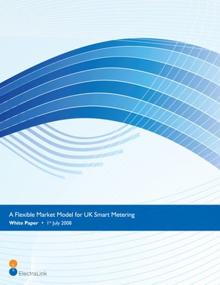 A Flexible Market Model for UK Smart Metering
White Paper • 1st July 2008
 