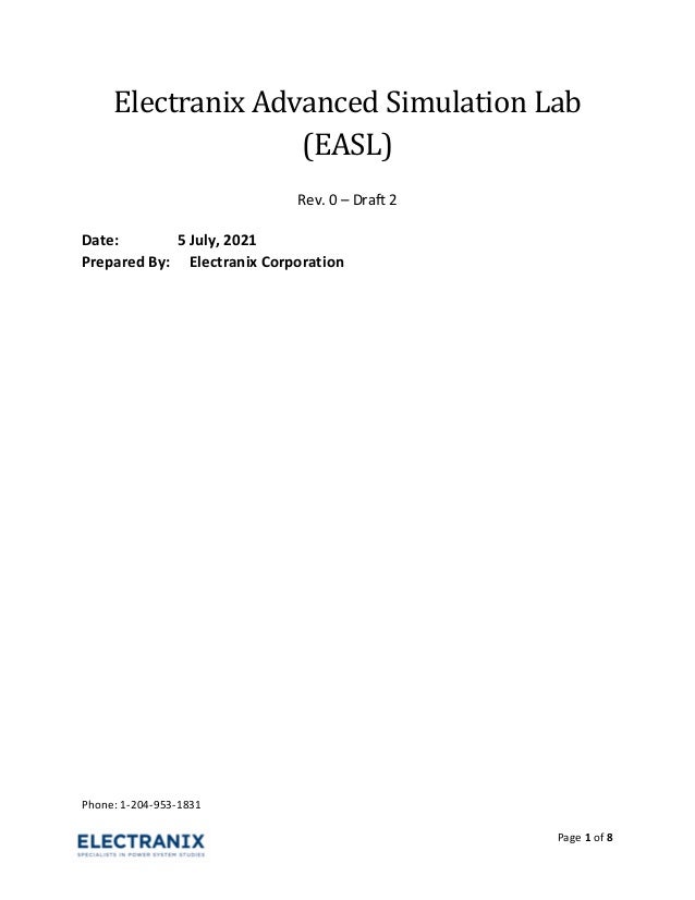 Page 1 of 8
Electranix Advanced Simulation Lab
(EASL)
Rev. 0 – Draft 2
Date: 5 July, 2021
Prepared By: Electranix Corporation
Phone: 1-204-953-1831
 