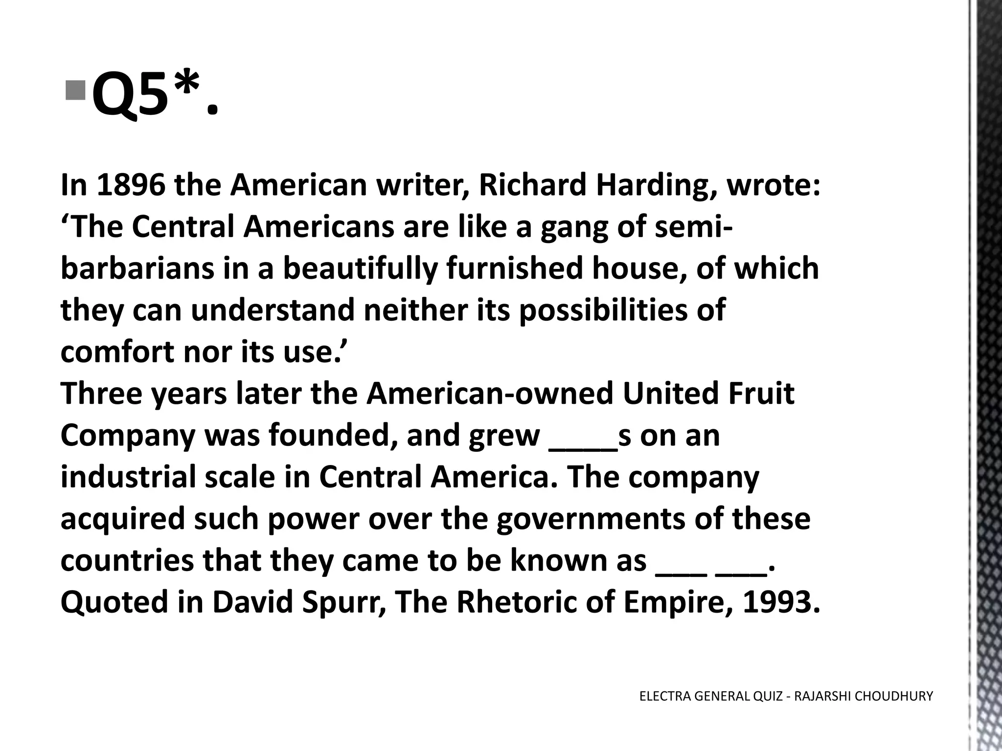 Q5*.
ELECTRA GENERAL QUIZ - RAJARSHI CHOUDHURY
 