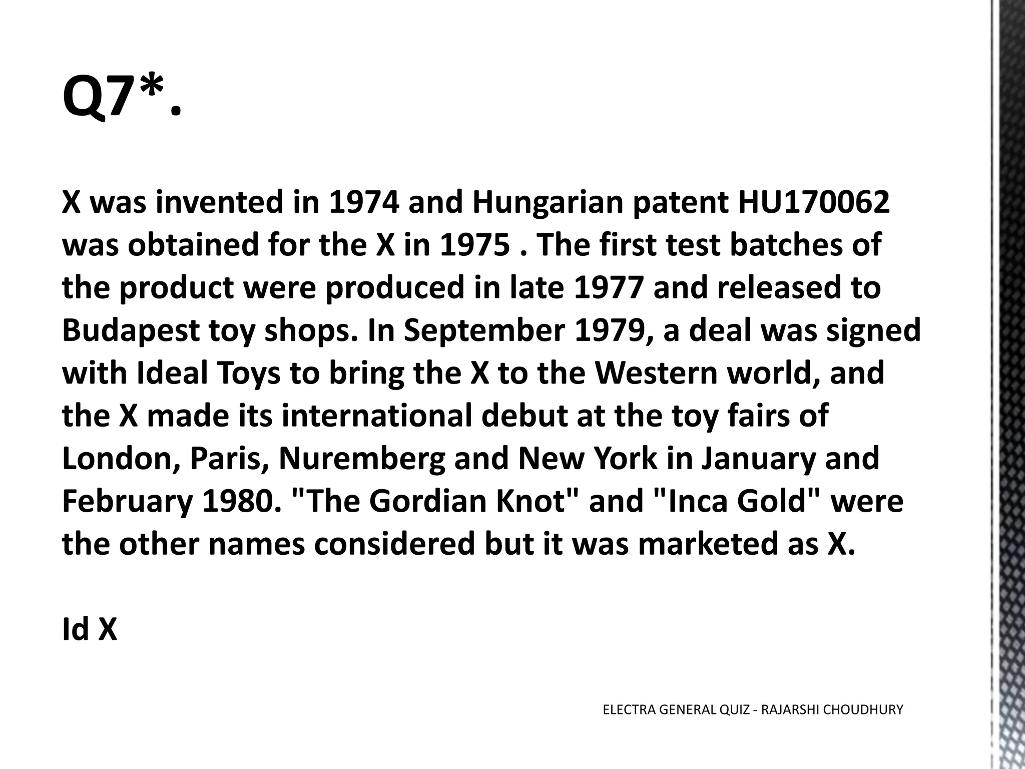 Q7*.
ELECTRA GENERAL QUIZ - RAJARSHI CHOUDHURY
 