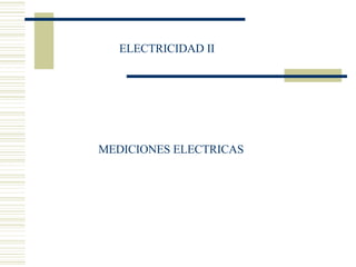 ELECTRICIDAD II MEDICIONES ELECTRICAS 