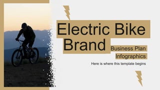 Electric Bike
Brand Business Plan
Infographics
Here is where this template begins
 