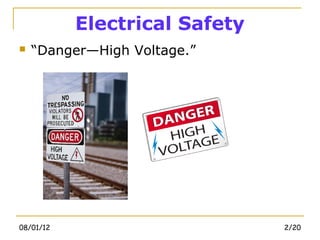 Electrical Safety
   “Danger—High Voltage.”




08/01/12                       2/20
 