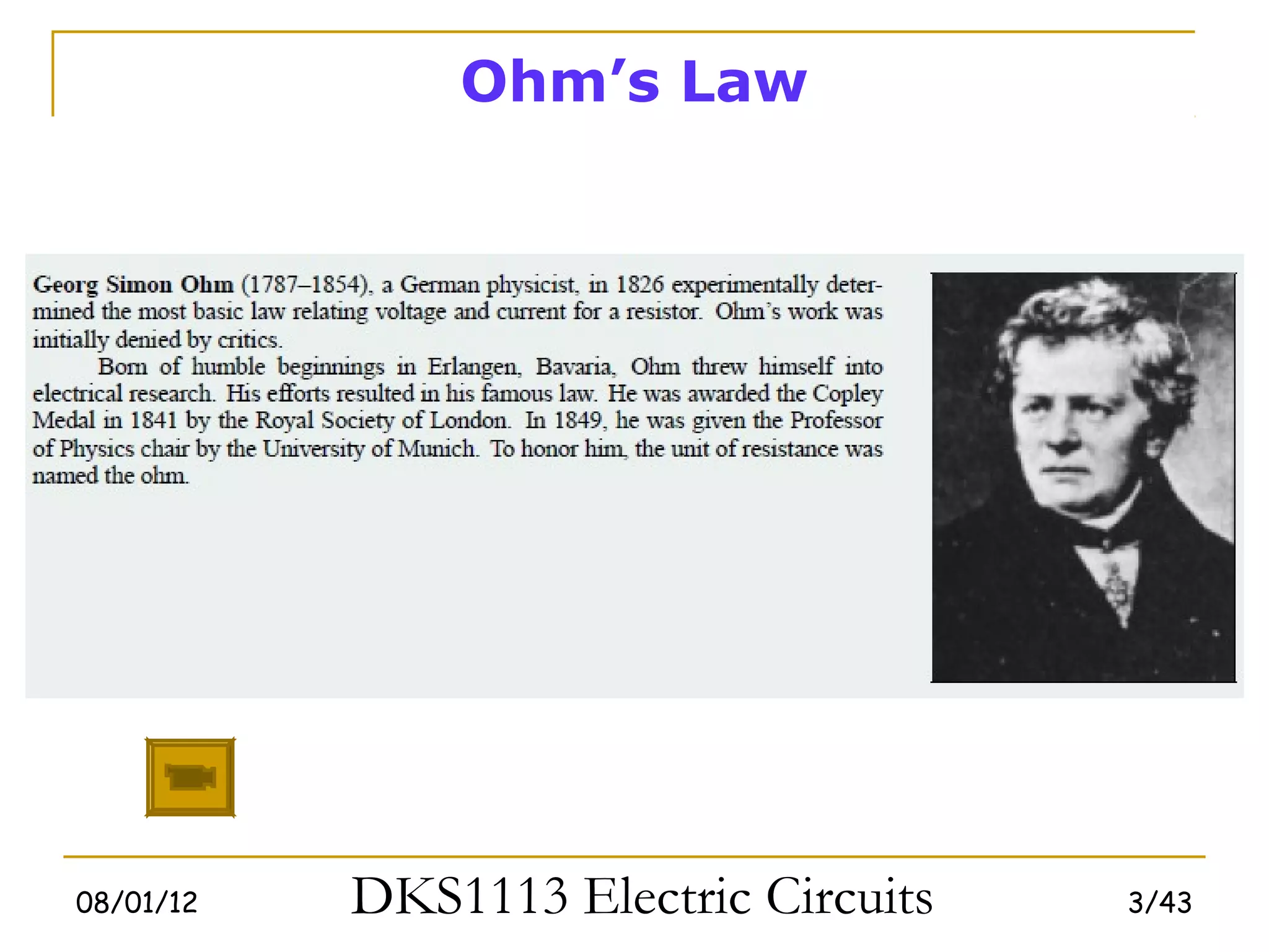 Ohm’s Law




08/01/12   DKS1113 Electric Circuits   3/43
 