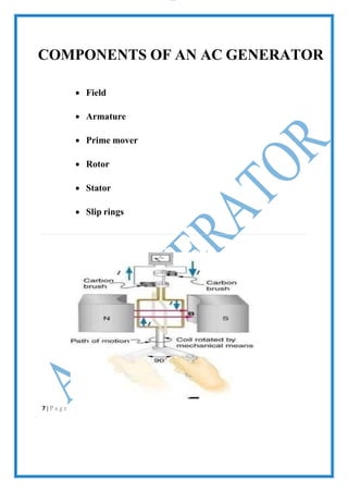lOMoAR cPS D| 2100 7711
COMPONENTS OF AN AC GENERATOR
 Field
 Armature
 Prime mover
 Rotor
 Stator
 Slip rings
7 | P a g e
 