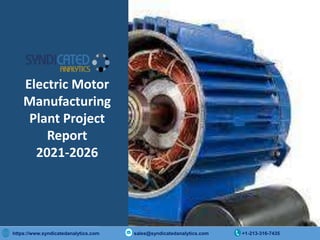 Copyright © 2015 International Market Analysis Research & Consulting (IMARC). All Rights Reserved
https://www.syndicatedanalytics.com sales@syndicatedanalytics.com +1-213-316-7435
Electric Motor
Manufacturing
Plant Project
Report
2021-2026
 