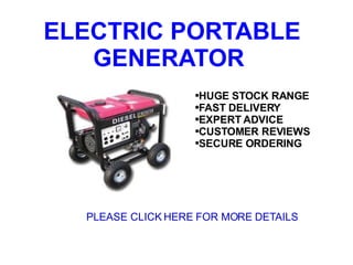 ELECTRIC PORTABLE GENERATOR  ,[object Object],[object Object],[object Object],[object Object],[object Object],PLEASE CLICK HERE FOR MORE DETAILS 