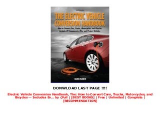 Electric Vehicle Conversion Handbook, The: How to Convert Cars, Trucks, Motorcycles, and Bicycles -- Includes Ev… by  {Full | [BEST BOOKS] | Free | Unlimited | Complete | [RECOMMENDATION] Slide 3