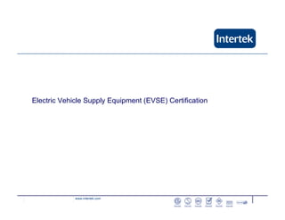 Electric Vehicle Supply Equipment (EVSE) Certification 
www.intertek.com 
 