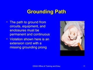 Grounding Path The path to ground from circuits, equipment, and enclosures must be permanent and continuous Violation shown here is an extension cord with a missing grounding prong 