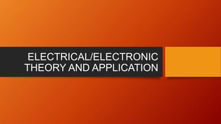 ELECTRICAL/ELECTRONIC
THEORY AND APPLICATION
 