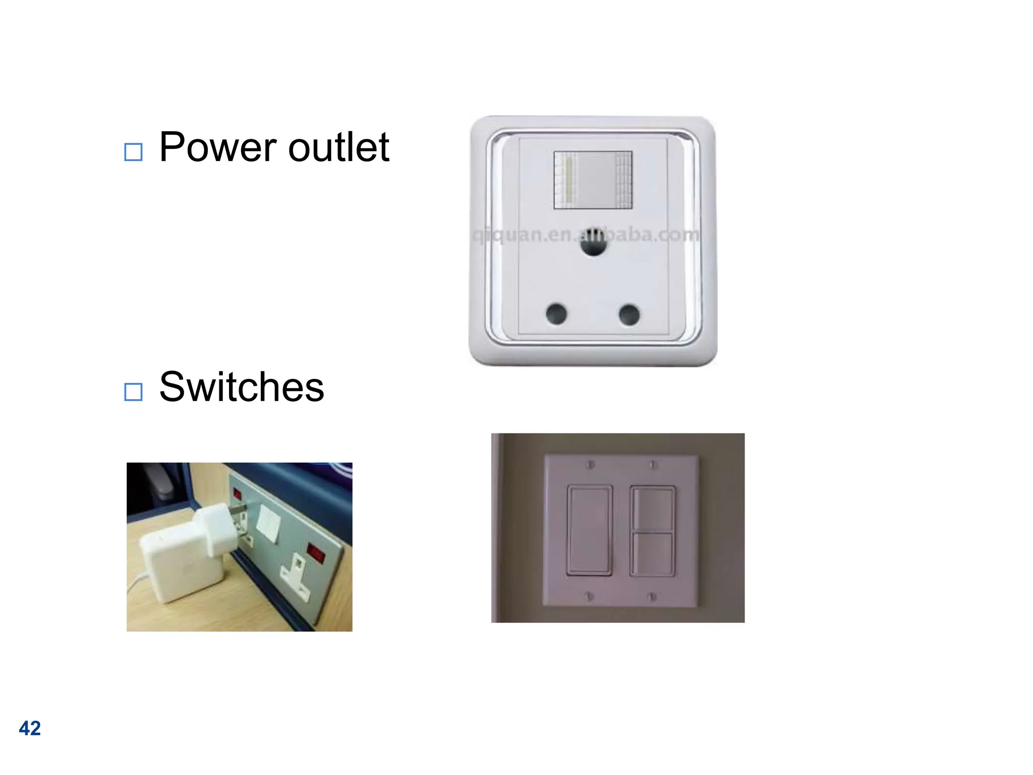42
 Power outlet
 Switches
 