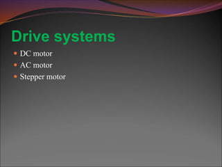 Drive systems
 DC motor
 AC motor
 Stepper motor
 