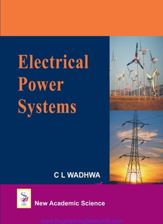 Electrical
Power
Systems
C L WADHWA
NEW
ACADEMIC
SCIENCE New Academic Science
www.EngineeringBooksPdf.com
 