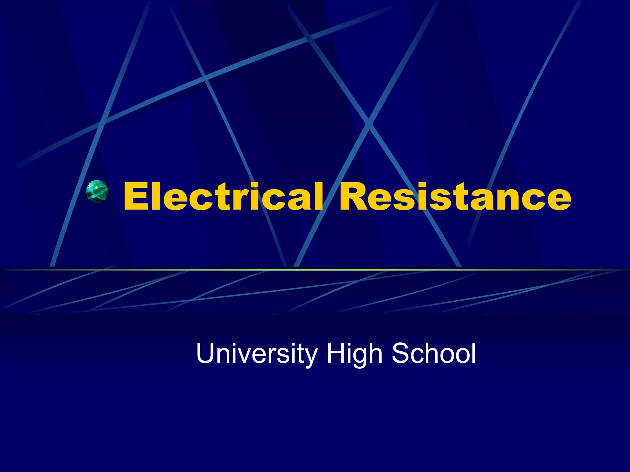 Electrical Resistance
University High School
 