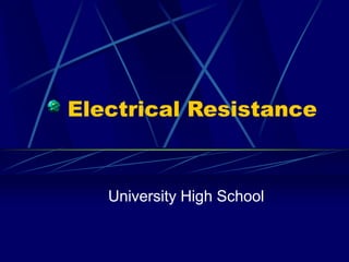 Electrical Resistance
University High School
 