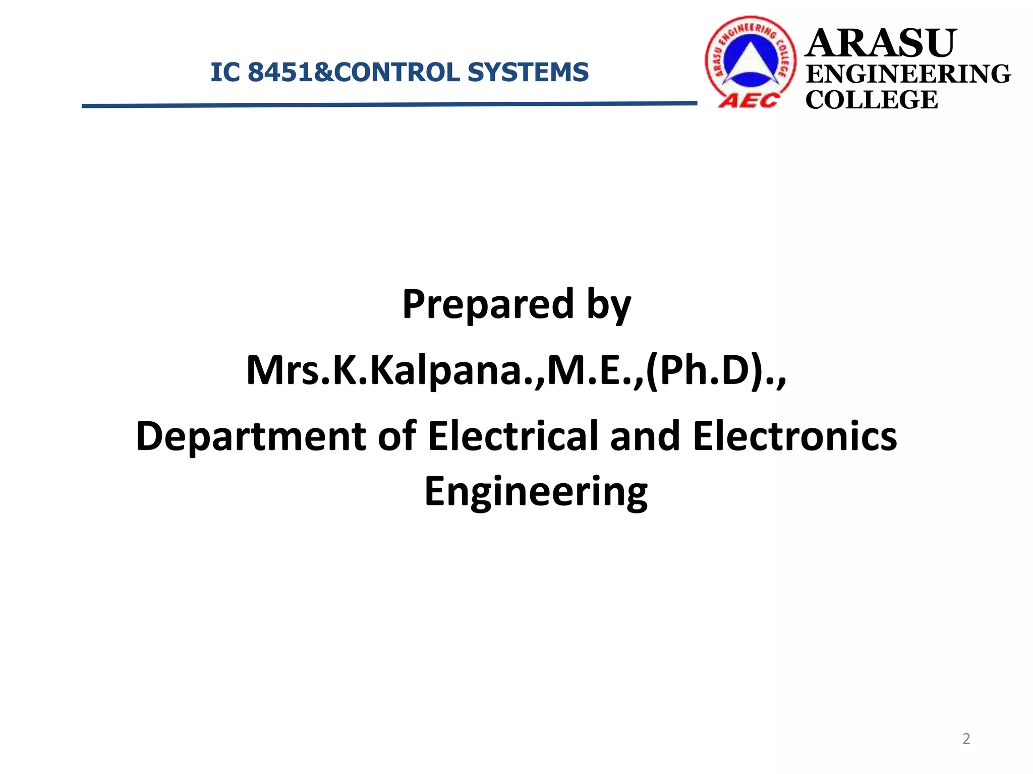 ARASU
ENGINEERING
COLLEGE
IC 8451&CONTROL SYSTEMS
2
Prepared by
Mrs.K.Kalpana.,M.E.,(Ph.D).,
Department of Electrical and Electronics
Engineering
 