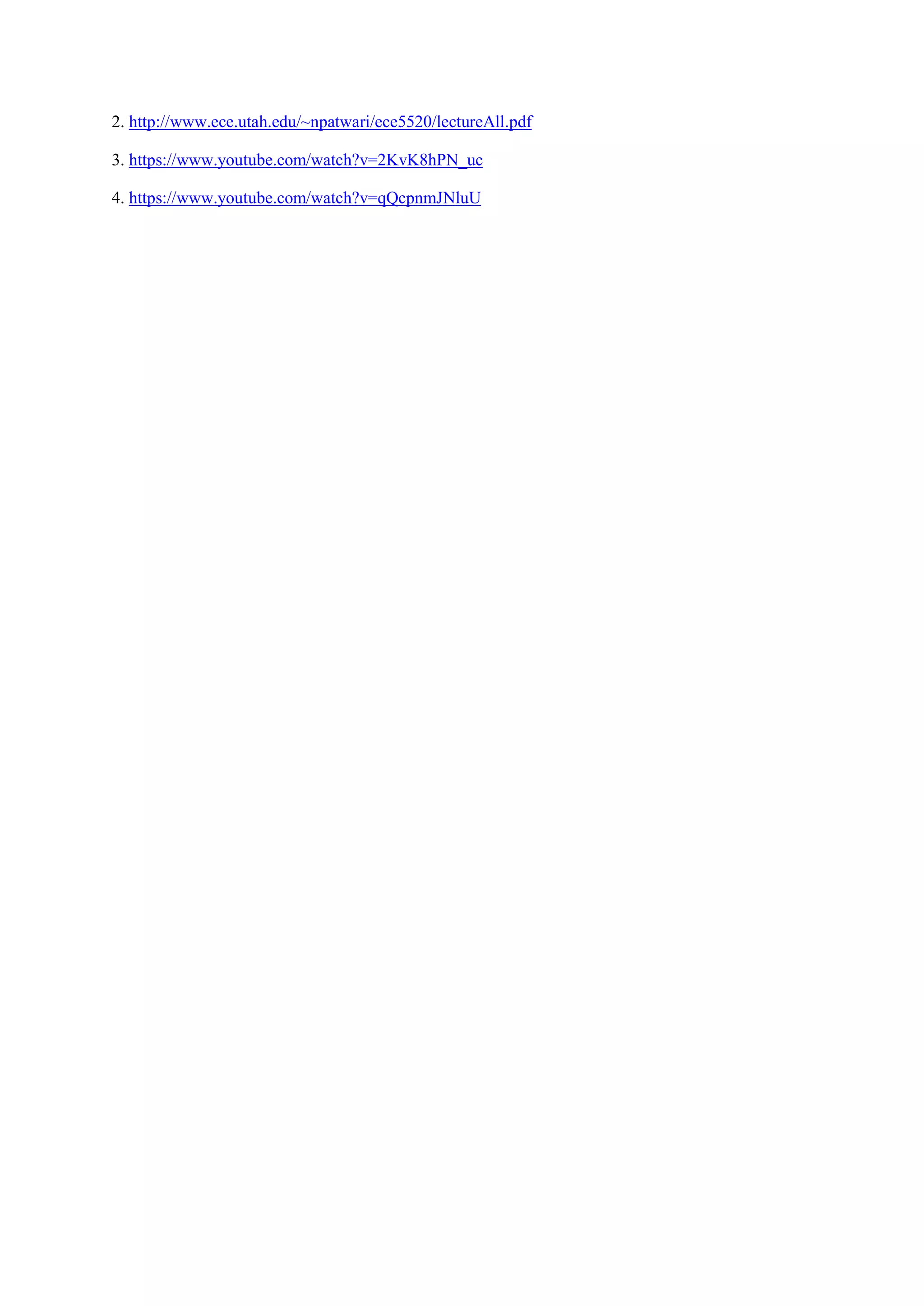 2. http://www.ece.utah.edu/~npatwari/ece5520/lectureAll.pdf
3. https://www.youtube.com/watch?v=2KvK8hPN_uc
4. https://www.youtube.com/watch?v=qQcpnmJNluU
 