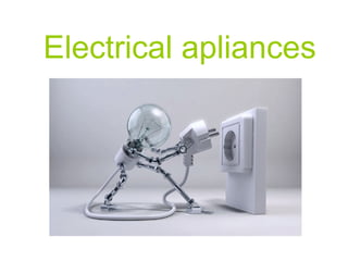 Electrical apliances
 