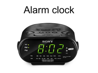 Alarm clock
 