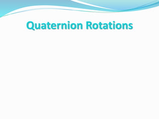 Quaternion Rotations
 