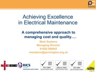 Achieving Excellence in Electrical Maintenance ,[object Object],Mark Seaborn Managing Director 01928 568842 [email_address] 