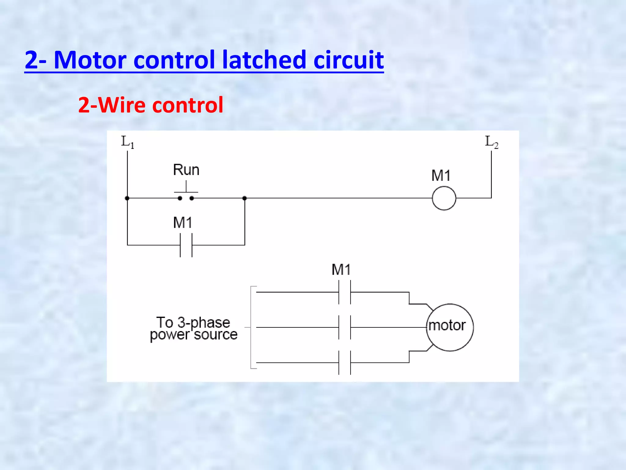 2- Motor control latched circuit
2-Wire control
 