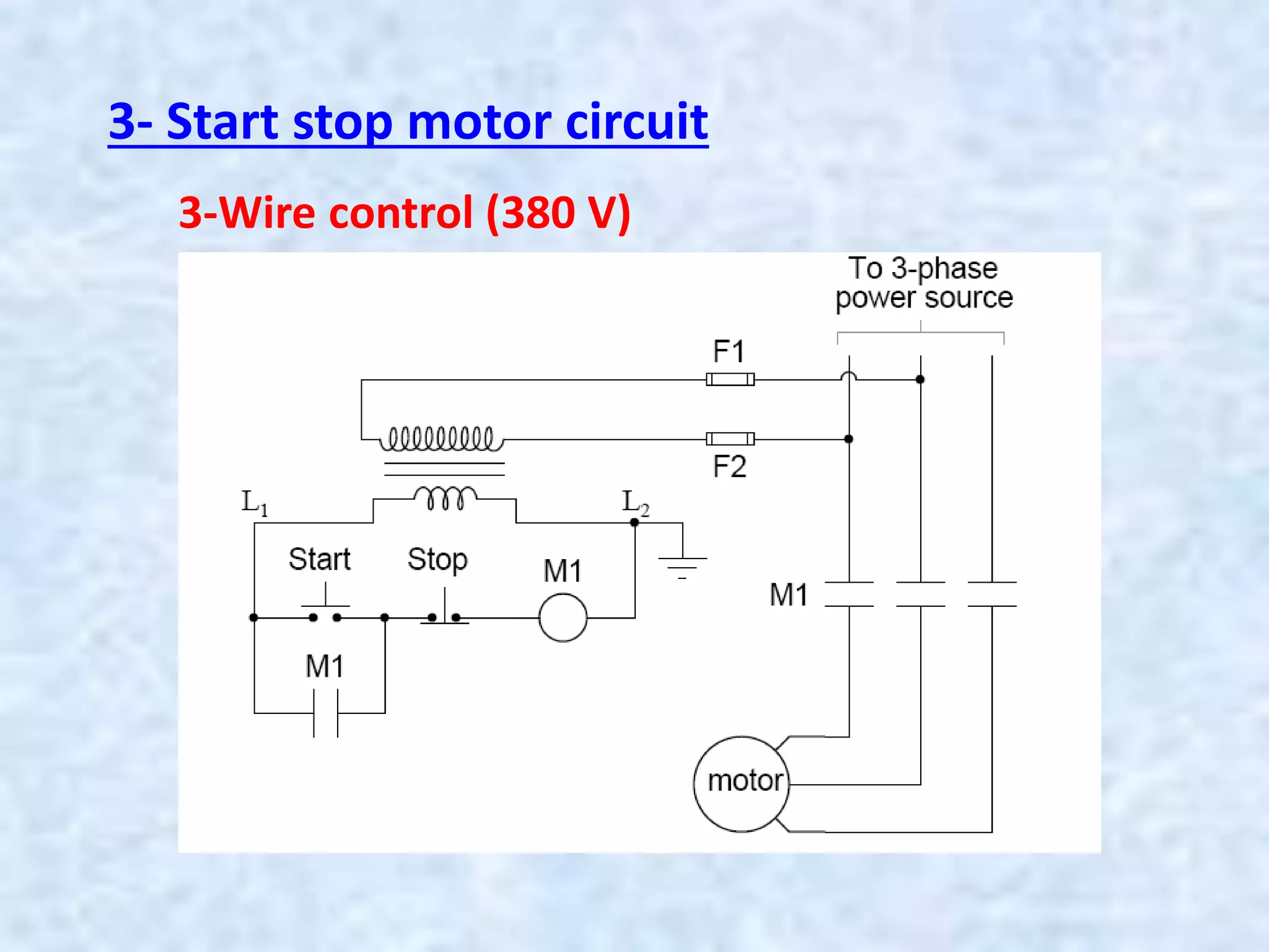 3- Start stop motor circuit
3-Wire control (380 V)
 