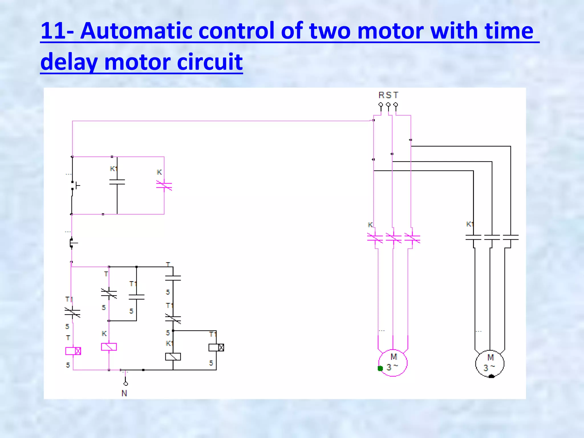 11- Automatic control of two motor with time
delay motor circuit
 