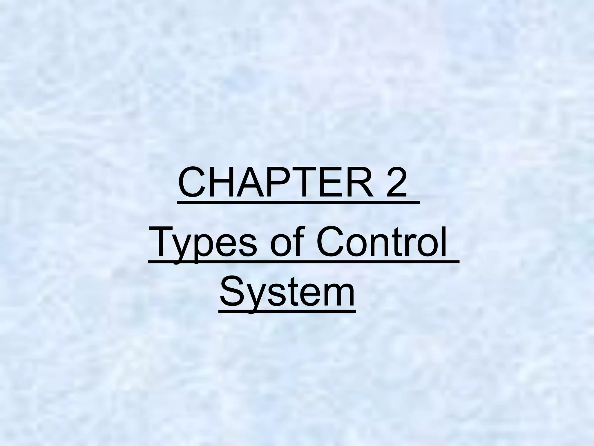 CHAPTER 2
Types of Control
System
 