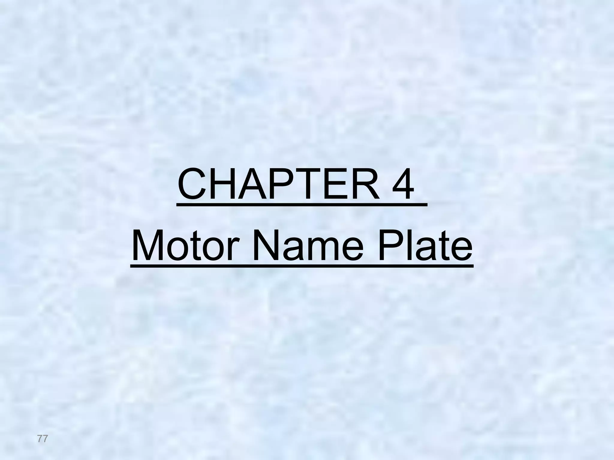 77
CHAPTER 4
Motor Name Plate
 
