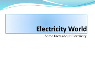Some Facts about Electricity
 