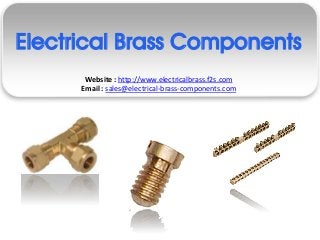 Electrical Brass Components
       Website : http://www.electricalbrass.f2s.com
      Email : sales@electrical-brass-components.com
 