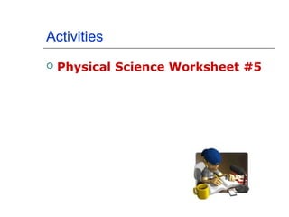 Activities
   Physical Science Worksheet #5
 