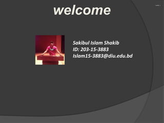 Sakibul Islam Shakib
ID: 203-15-3883
Islam15-3883@diu.edu.bd
welcome
 