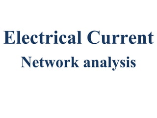 Electrical Current
Network analysis
 