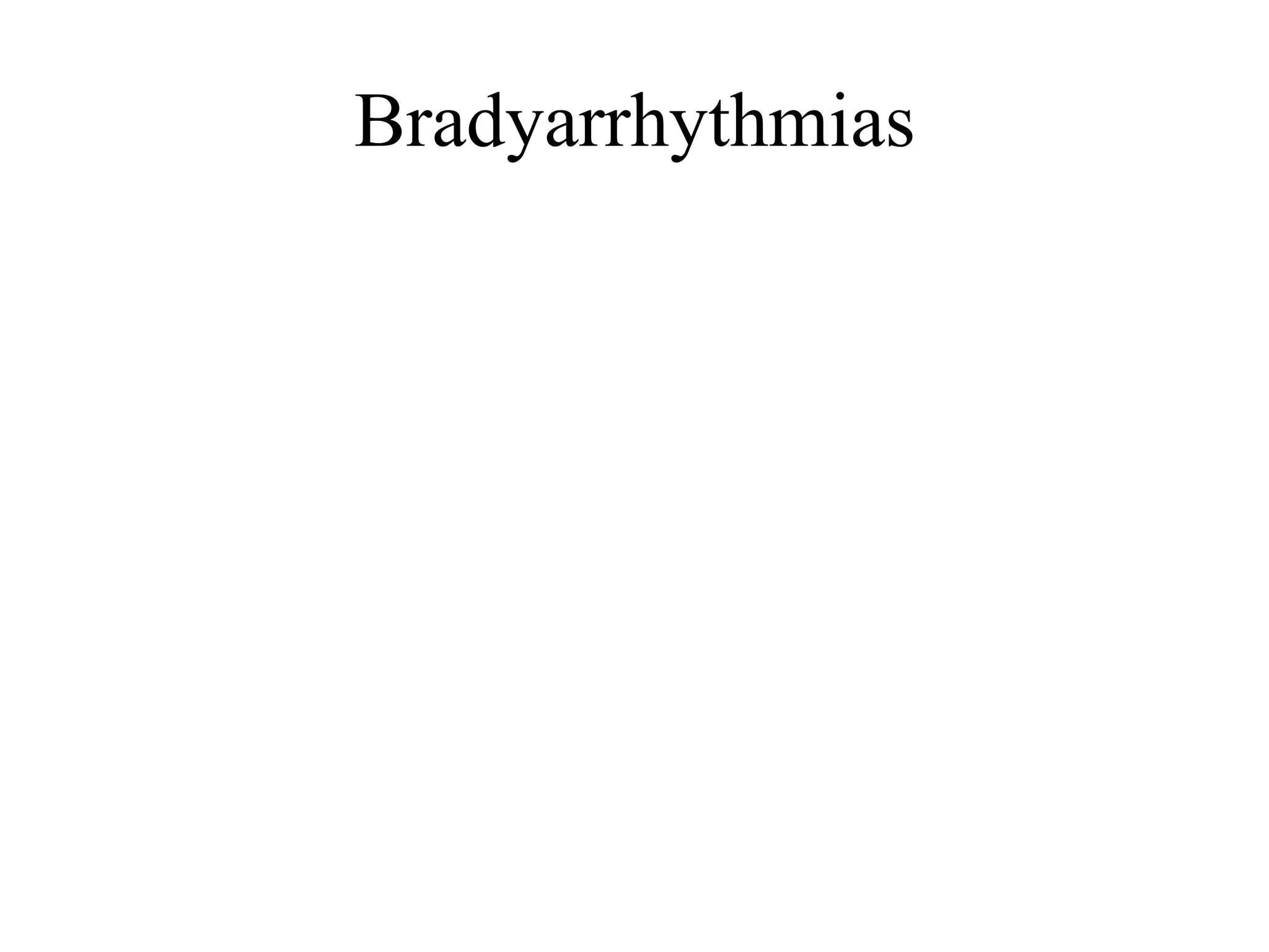 Bradyarrhythmias
 