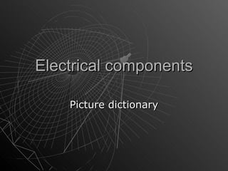 Electrical components

    Picture dictionary
 