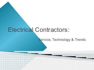 Electrical Contractors:
           Service, Technology & Trends
 