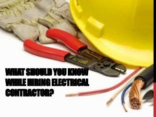 WHATSHOULDYOUKNOW
WHILEHIRINGELECTRICAL
CONTRACTOR?
 