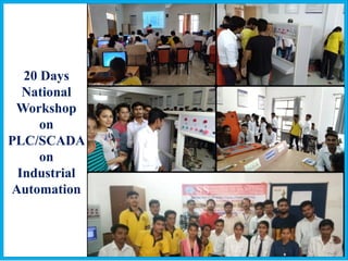 20 Days
National
Workshop
on
PLC/SCADA
on
Industrial
Automation
 