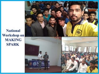 National
Workshop on
MAKING
SPARK
 