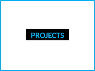 PROJECTS
 