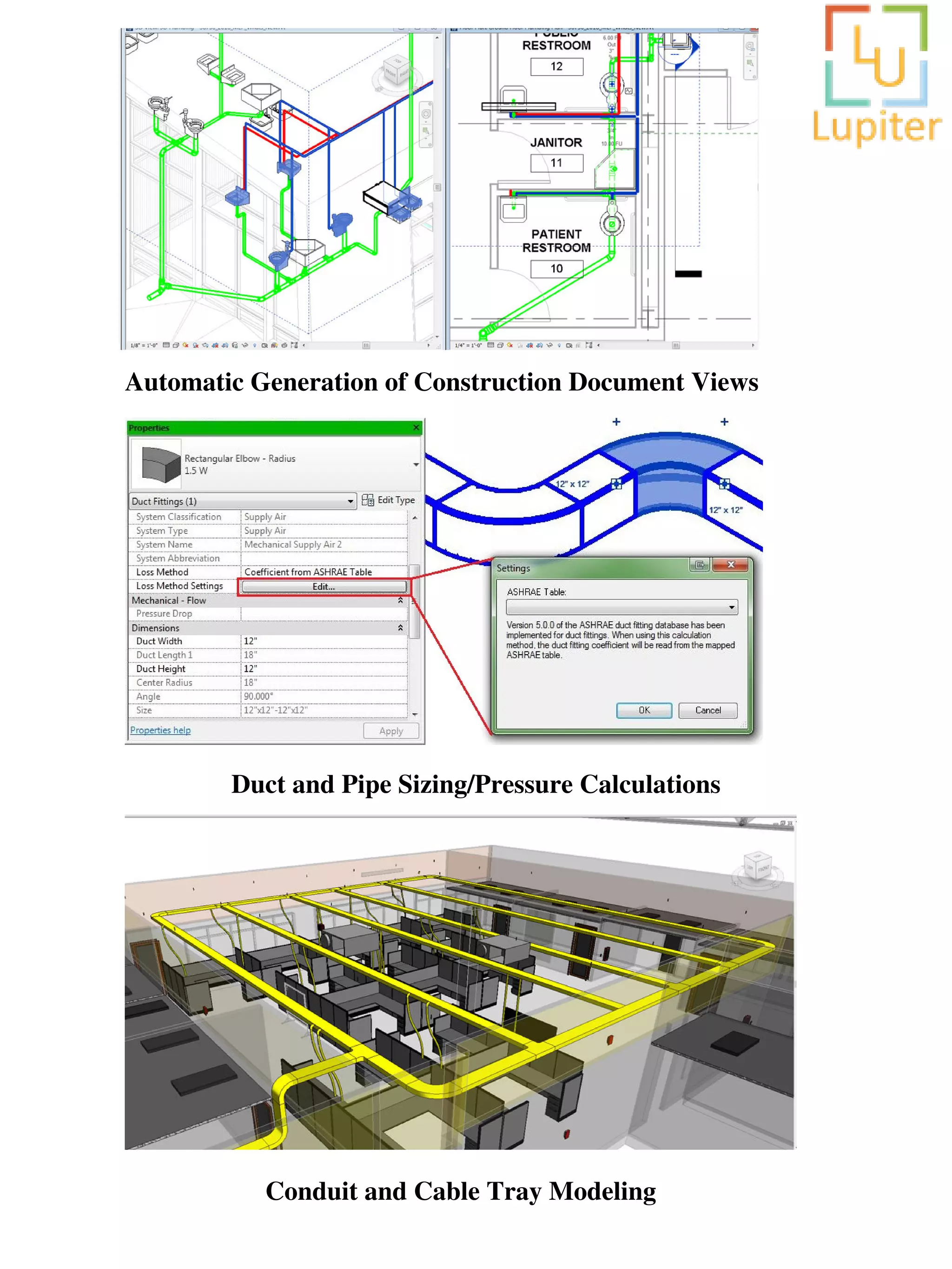 Automatic Generation of Construction Document Views
Duct and Pipe Sizing/Pressure Calculations
Conduit and Cable Tray Modeling
 