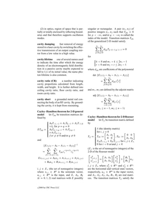 (2) in optics, region of space that is par-    singular or rectangular. A pair (n1 , n2 ) of
tially or totally enclosed by reﬂecting bound-     positive integers n1 , n2 such that Tpq = 0
aries and that therefore supports oscillation      for p < −n1 and/or q < −n2 is called the
modes.                                             index of the model. Transition matrices Tpq
                                                   of the generalized 2-D model satisfy
cavity dumping          fast removal of energy
                                                            n1    n2
stored in a laser cavity by switching the effec-
tive transmission of an output coupling mir-                           dpq Tp−k−1,q−t−1 = 0
                                                           p=0 q=0
ror from a low value to a high value.
                                                   for
cavity lifetime      one of several names used
to indicate the time after which the energy                 k < 0 and m1 < k ≤ 2n1 − 1
density of an electromagnetic ﬁeld distribu-                t < 0 and m2 < t ≤ 2n2 − 1
tion in a passive cavity maybe expected to         where dpq are coefﬁcients of the polynomial
fall to 1/e of its initial value; the name pho-
ton lifetime is also common.                             det [Ez1 z2 − A0 − A1 z1 − A2 z2 ]
                                                                       n1   n2
                                                                                       p q
cavity ratio (CR)       a number indicating                       =               dpq z1 z2
cavity proportions calculated from length,                             p=0 q=0
width, and height. It is further deﬁned into
ceiling cavity ratio, ﬂoor cavity ratio, and       and m1 , m2 are deﬁned by the adjoint matrix
room cavity ratio.
                                                         adj [Ez1 z2 − A0 − A1 z1 − A2 z2 ]
                                                                       m1 m2
cavity short       a grounded metal rod con-                                           i   j
necting the body of an RF cavity. By ground-                      =               Hij z1 z2
ing the cavity, it is kept from resonating.                            i=0 j =0
                                                               (m1 ≤ n − 1, m2 ≤ n − 1)
Cayley–Hamilton theorem for 2-D general
model     let Tpq be transition matrices de-
ﬁned by                                            Cayley–Hamilton theorem for 2-D Roesser
                                                  model    let Tij be transition matrix deﬁned
         A0 T−1,−1 + A1 T0,−1 + A2 T−1,0
                                                  by
        
         +In for p = q = 0
                                                       
ETpq = A0 Tp−1,q−1 + A1 Tp,q−1                           I (the identity matrix)
                                                        
                                                       
                                                         for i, j = 0
         +A2 Tp−1,q
                                                       
                                                        
        
                                                       
          f or p = 0 and/or q = 0                                    A1 A2                0 0
                                                   Tij = T10 :=                , T01 :=
                                                        
                                                                    0 0                 A3 A4
and                                                     
                                                         T10 Ti−1,j + T01 Ti,j −1 for i, j ∈ Z+
                                                        
                                                        
                                                        
                                                          0 for i < 0 or/and j < 0
         [Ez1 z2 − A0 − A1 z1 − A2 z2 ]−1
             ∞     ∞                               (Z+ is the set of nonnegative integers) of the
                               −(p+1) −(q+1)
        =                 Tpq z1     z2            2-D of the Roesser model
            p=−n1 q=−n2
                                                      h
                                                     xi+1,j                           h
Exi+1,j +1 = A0 xij + A1 xi+1,j + A2 xi,j +1                           A1 A2         xij           B1
                                                                 =                             +      u
                                                      v
                                                     xi,j +1           A3 A4          v
                                                                                     xij           B2 ij
     + B0 uij + B1 ui+1,j + B2 ui,j +1
                                                                       h                 v
                                                   i, j ∈ Z+ where xij ∈ R n1 and xij ∈ R n2
i, j ∈ Z+ (the set of nonnegative integers)        are the horizontal and vertical state vectors,
where xi,j ∈ R n is the semistate vector,          respectively, uij ∈ R m is the input vector,
ui,j ∈ R m is the input, and E, Ak , Bk            and A1 , A2 , A3 , A4 , B1 , B2 are real matri-
(k = 0, 1, 2) real matrices with E possibly        ces. The transition matrices Tij satisfy the


c   2000 by CRC Press LLC
 