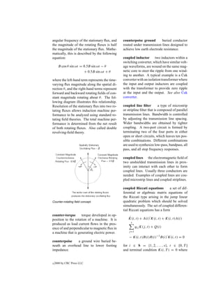 angular frequency of the stationary ﬂux, and    counterpoise ground        buried conductor
the magnitude of the rotating ﬂuxes is half     routed under transmission lines designed to
the magnitude of the stationary ﬂux. Mathe-     achieve low earth electrode resistance.
matically, this is described by the following
equation:                                       coupled inductor two inductors within a
                                                switching converter, which have similar volt-
      B cos θ sin ωt = 0.5B sin ωt − θ          age waveforms, are wound on the same mag-
                       + 0.5B sin ωt + θ        netic core to steer the ripple from one wind-
                                                                                         ´
                                                ing to another. A typical example is a Cuk
where the left-hand term represents the time-   converter with an isolation transformer where
varying ﬂux magnitude along the spatial di-     the input and output inductors are coupled
rection θ, and the right-hand terms represent   with the transformer to provide zero ripple
forward and backward rotating ﬁelds of con-     at the input and the output. See also Cuk´
stant magnitude rotating about θ . The fol-     converter.
lowing diagram illustrates this relationship.
Resolution of the stationary ﬂux into two ro-   coupled line ﬁlter         a type of microstrip
tating ﬂuxes allows induction machine per-      or stripline ﬁlter that is composed of parallel
formance to be analyzed using standard ro-      transmission lines. Bandwidth is controlled
tating ﬁeld theories. The total machine per-    by adjusting the transmission line spacing.
formance is determined from the net result      Wider bandwidths are obtained by tighter
of both rotating ﬂuxes. Also called double      coupling. A two-port circuit is formed by
revolving-ﬁeld theory.                          terminating two of the four ports in either
                                                open or short circuits, which leaves ten pos-
                                                sible combinations. Different combinations
                                                are used to synthesize low-pass, bandpass, all
                                                pass, and all stop frequency responses.

                                                coupled lines the electromagnetic ﬁeld of
                                                two unshielded transmission lines in prox-
                                                imity can interact with each other to form
                                                coupled lines. Usually three conductors are
                                                needed. Examples of coupled lines are cou-
                                                pled microstrip lines and coupled striplines.

                                                coupled Riccati equations        a set of dif-
                                                ferential or algebraic matrix equations of
                                                the Riccati type arising in the jump linear
Counter-rotating ﬁeld concept.                  quadratic problem which should be solved
                                                simultaneously. The set of coupled differen-
                                                tial Riccati equations has a form
counter-torque       torque developed in op-
                                                   ˙
                                                   K(i, t) + A(i) K(i, t) + K(i, t)A(i)
position to the rotation of a machine. It is
                                                     s
produced as load current ﬂows in the pres-
ence of and perpendicular to magnetic ﬂux in               qij K(j, t) + Q(i)
a machine that is generating electric power.        j =1

                                                    − K(i, t)B(i)R(i)−1 B(i) K(i, t) = 0
counterpoise    a ground wire buried be-
neath an overhead line to lower footing         for i ∈ S = {1, 2, . . . , s}, t ∈ [0, T ]
impedance.                                      and terminal condition K(i, T ) = 0 where


c   2000 by CRC Press LLC
 